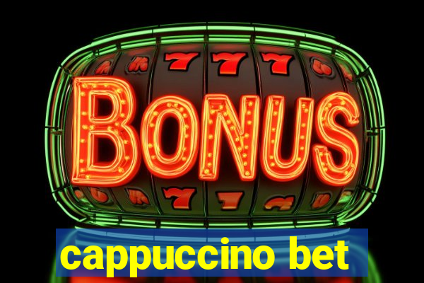 cappuccino bet