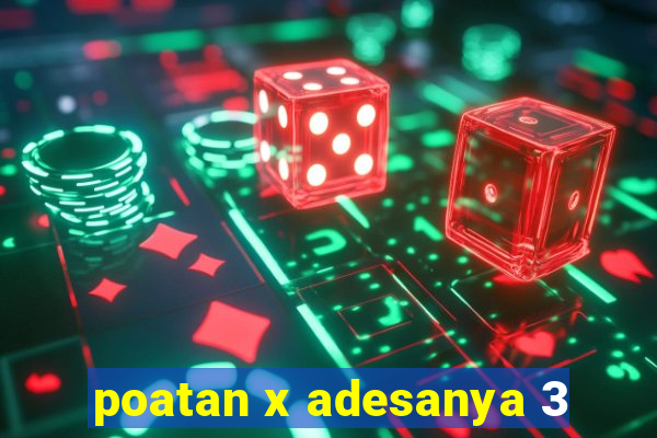 poatan x adesanya 3