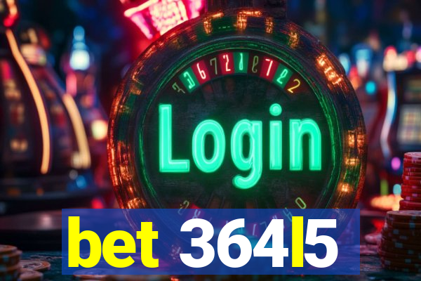 bet 364l5