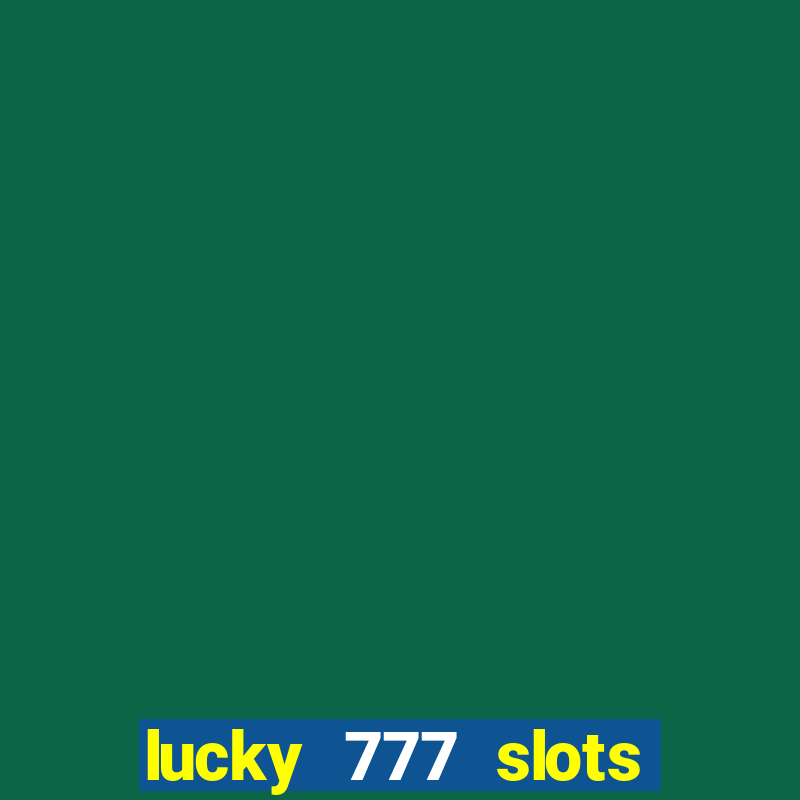 lucky 777 slots real money gcash