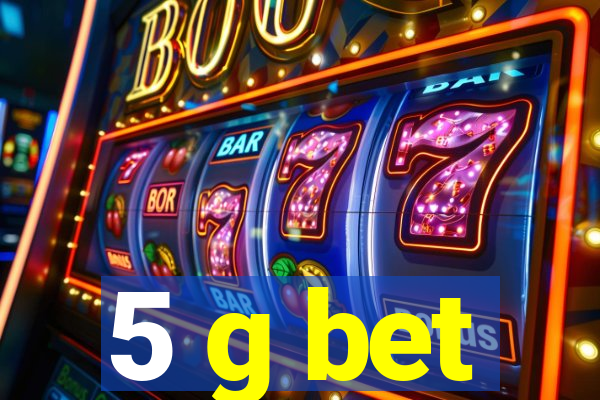 5 g bet