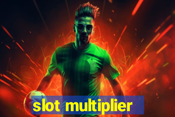 slot multiplier