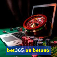 bet365 ou betano