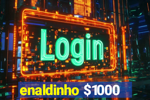 enaldinho $1000