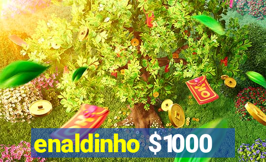 enaldinho $1000