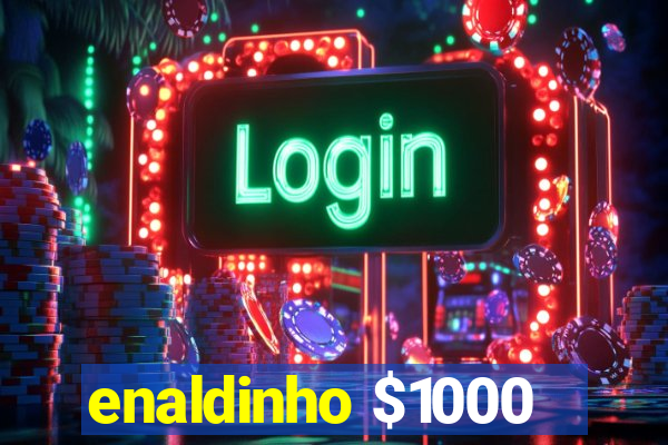 enaldinho $1000