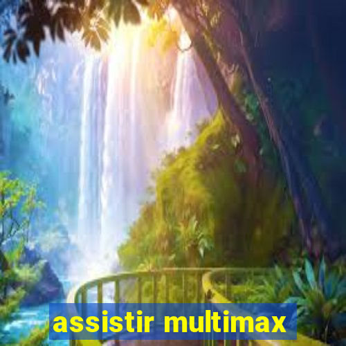 assistir multimax