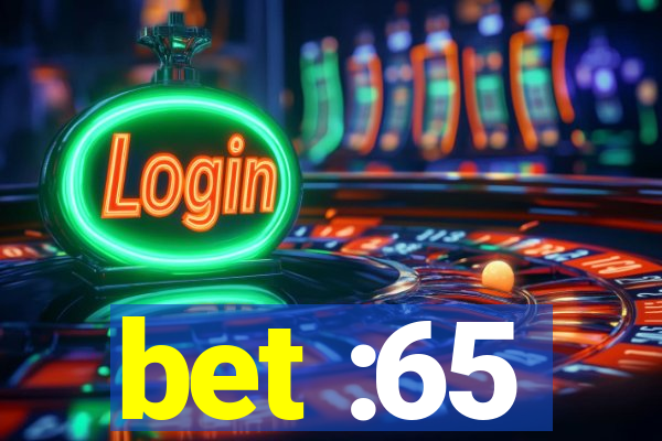 bet :65