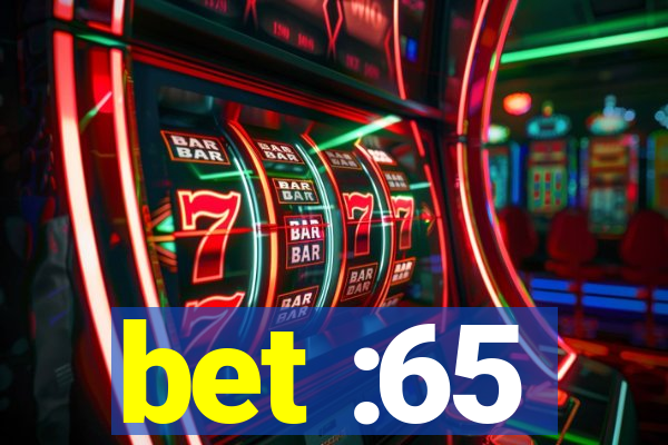 bet :65