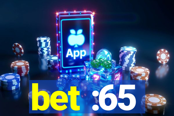 bet :65