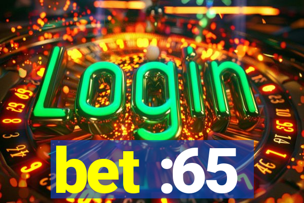 bet :65