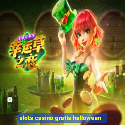 slots casino gratis halloween