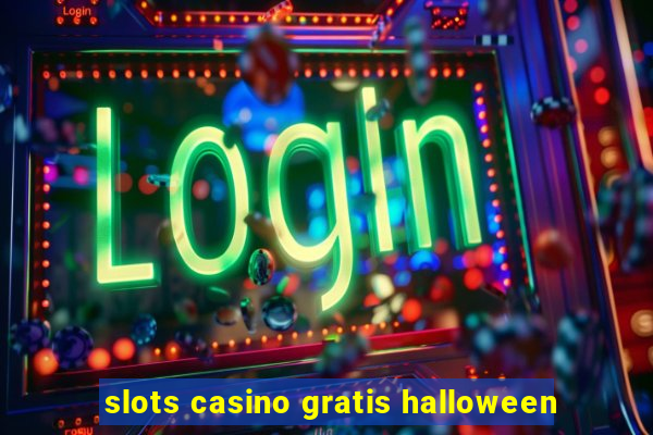 slots casino gratis halloween