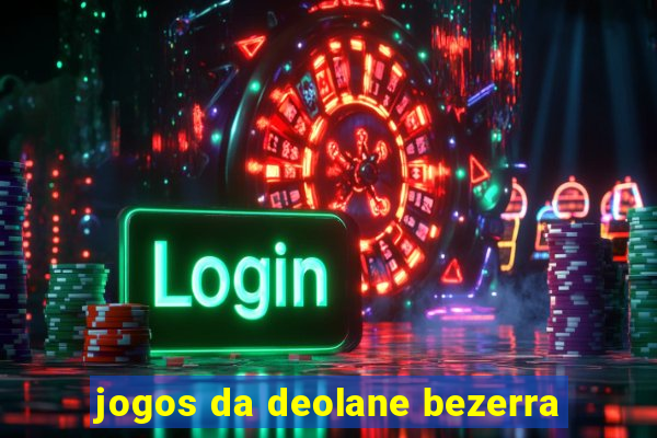 jogos da deolane bezerra