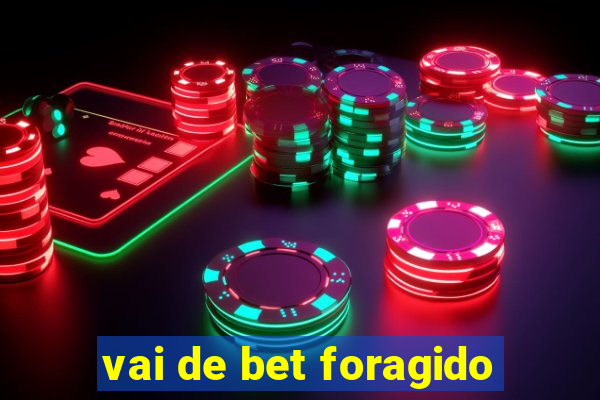 vai de bet foragido