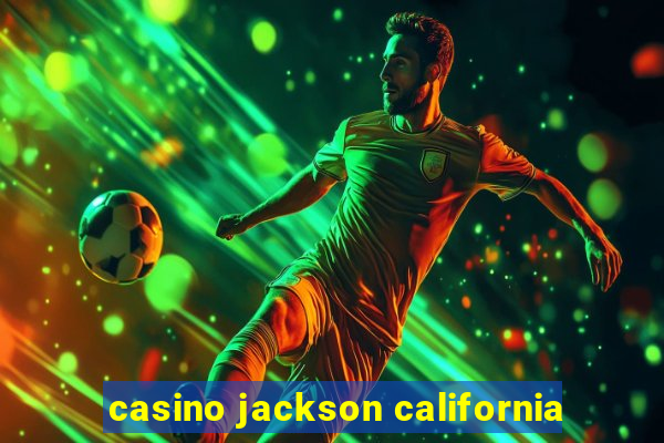 casino jackson california