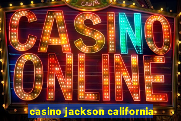 casino jackson california