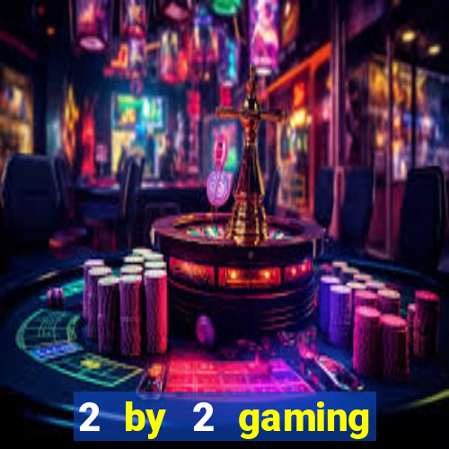 2 by 2 gaming online casino sites