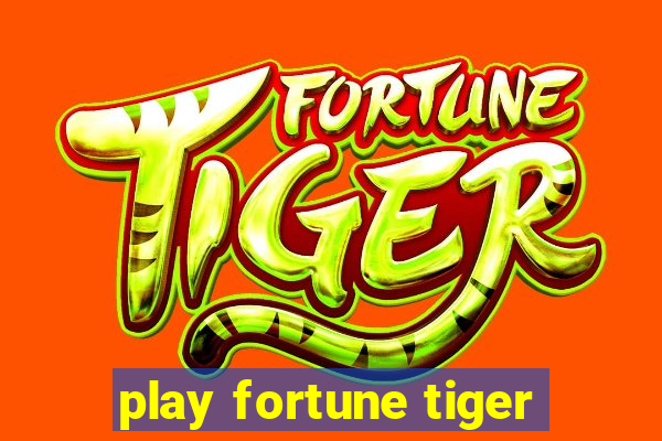 play fortune tiger