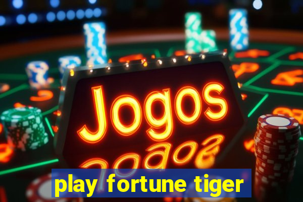 play fortune tiger