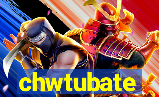 chwtubate