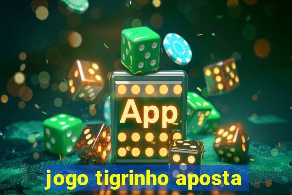 jogo tigrinho aposta