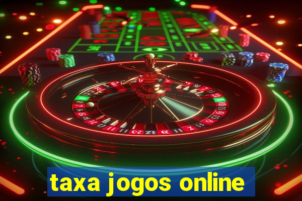 taxa jogos online