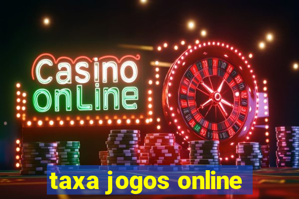 taxa jogos online