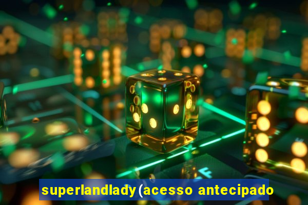 superlandlady(acesso antecipado