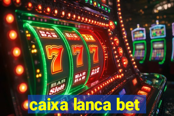 caixa lanca bet