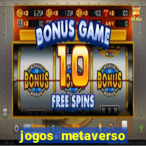 jogos metaverso para ganhar dinheiro