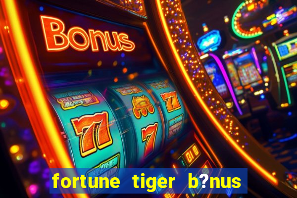 fortune tiger b?nus grátis sem depósito