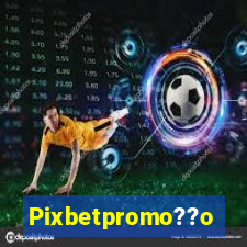 Pixbetpromo??o