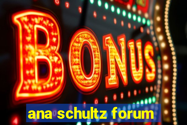 ana schultz forum