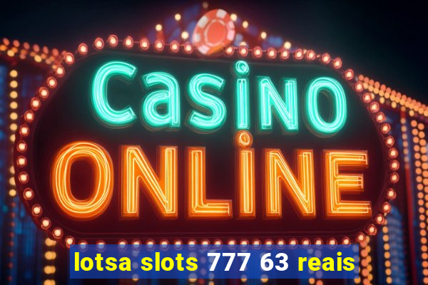 lotsa slots 777 63 reais