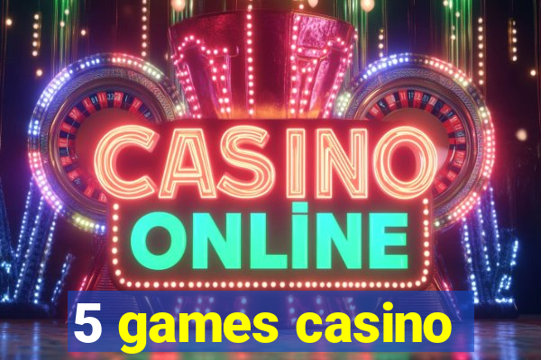 5 games casino