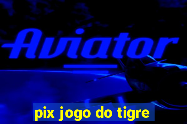 pix jogo do tigre