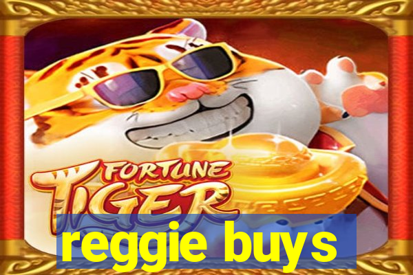 reggie buys