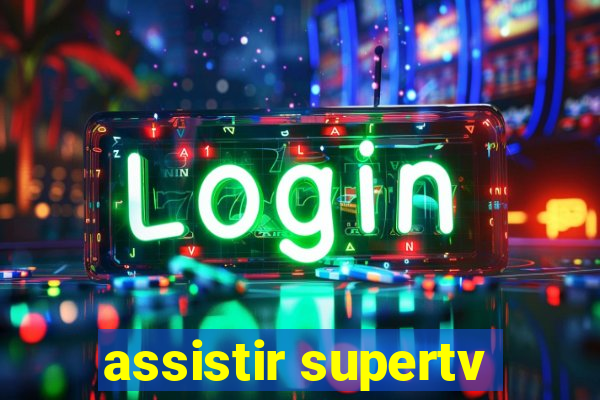 assistir supertv