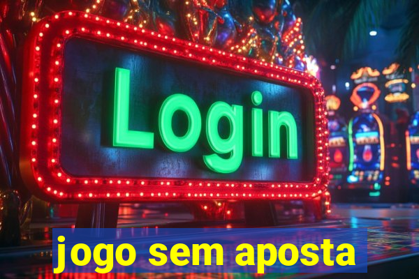 jogo sem aposta