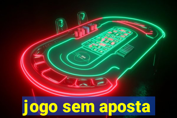 jogo sem aposta