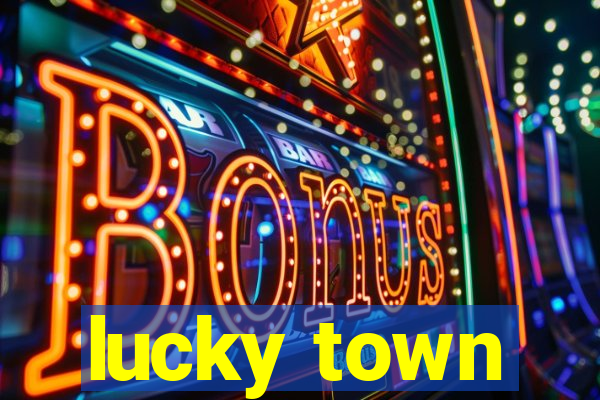 lucky town