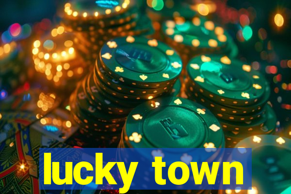 lucky town