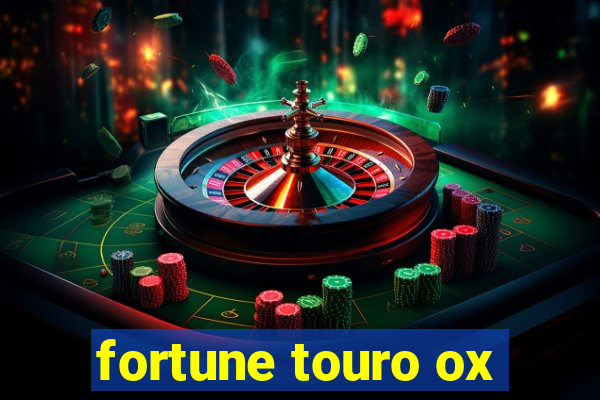 fortune touro ox