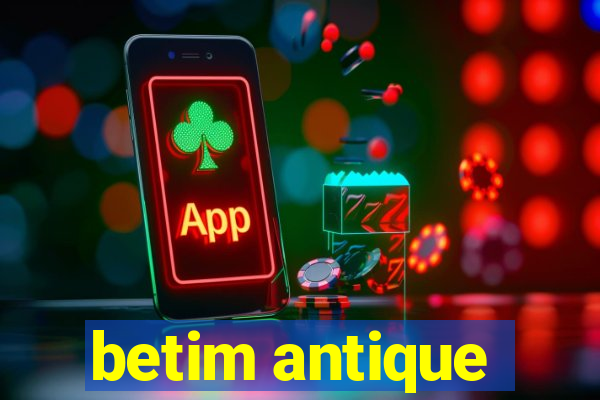 betim antique