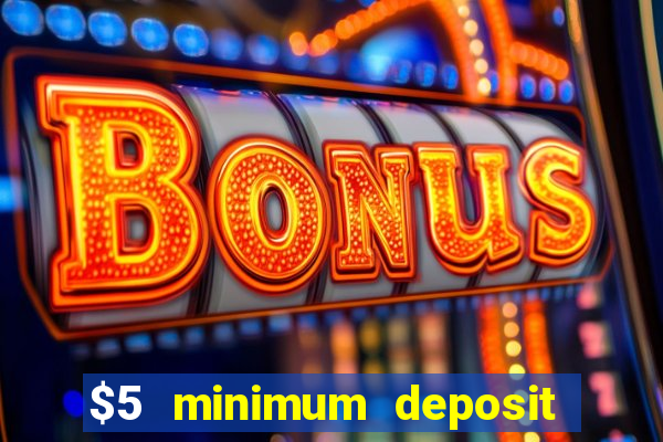 $5 minimum deposit casino 2020