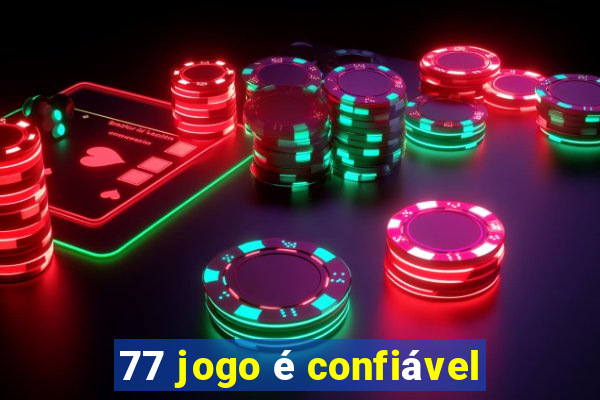 77 jogo é confiável