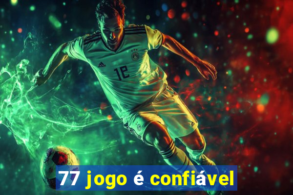 77 jogo é confiável