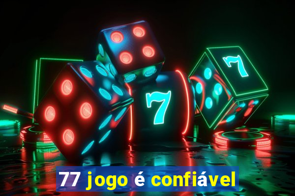 77 jogo é confiável