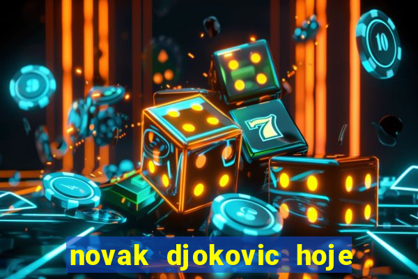 novak djokovic hoje onde assistir